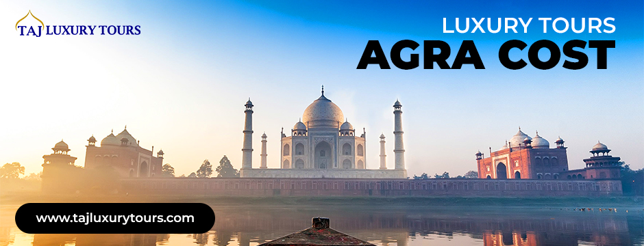 luxury tours Agra cost