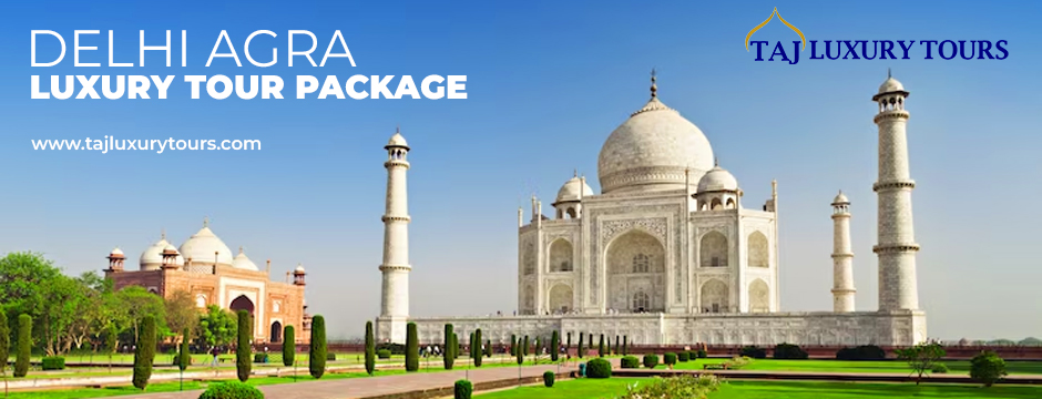 Delhi Agra luxury tour package