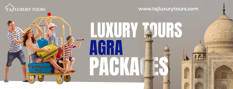 luxury tours Agra packages
