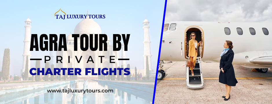 Agra tour by private charter flights