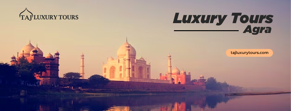 Luxury Tours Agra