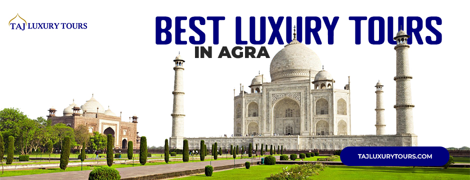best luxury tours in Agra