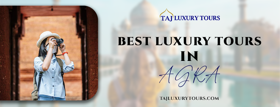 Best Luxury Tours in Agra