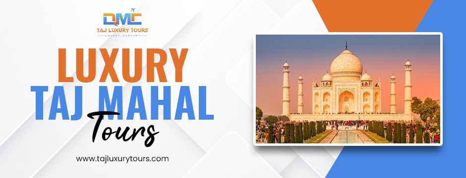 Luxury Taj Mahal Tours