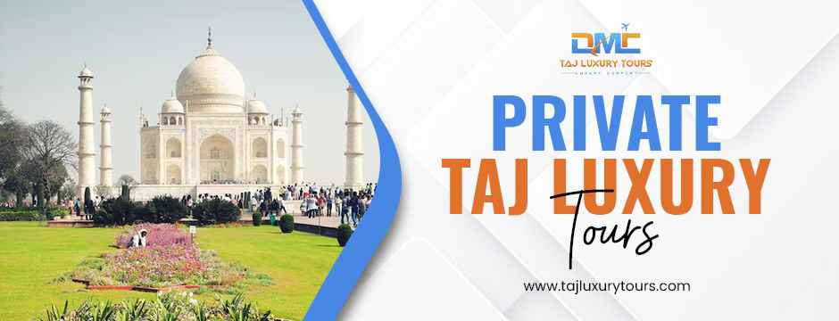 Private Taj Luxury Tours