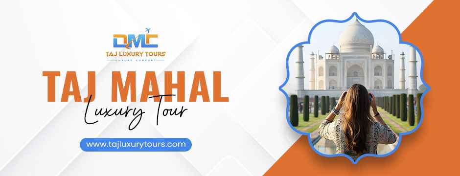 Taj Mahal Luxury Tour