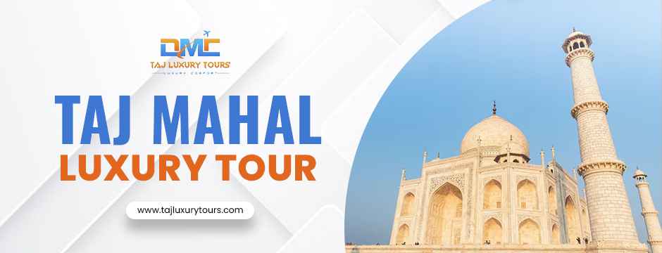 Taj Mahal Luxury Tour