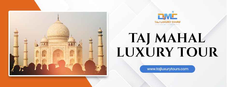 Taj Mahal Luxury Tour