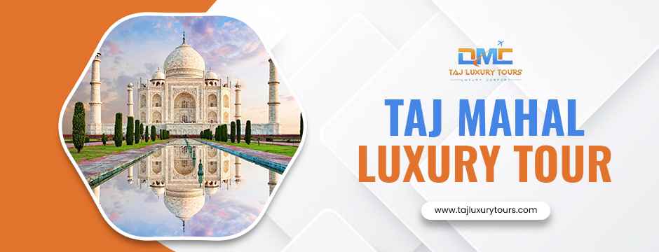 Taj Mahal Luxury Tours