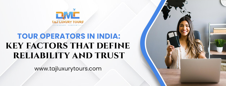 Reliability and Trustworthy Tour Operators in India