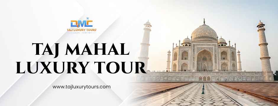 Taj Mahal Luxury Tour