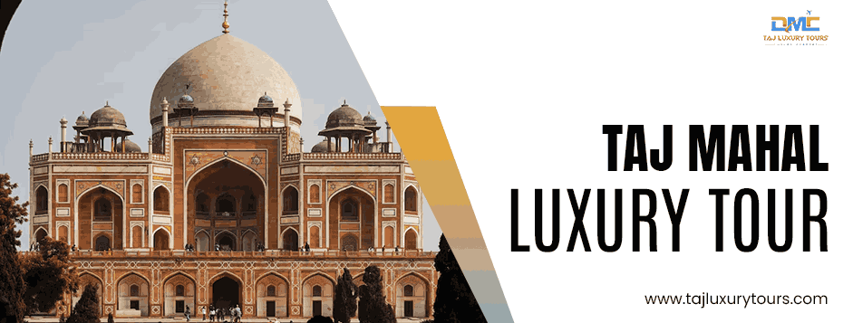Taj Mahal Luxury Tour