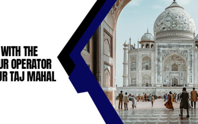 Agra Best Tour Operator Enhances Your Taj Mahal Visit