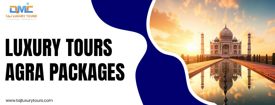 Luxury Tours Agra Packages