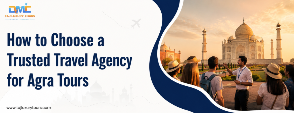 How to Choose a Trusted Travel Agency for Agra Tours