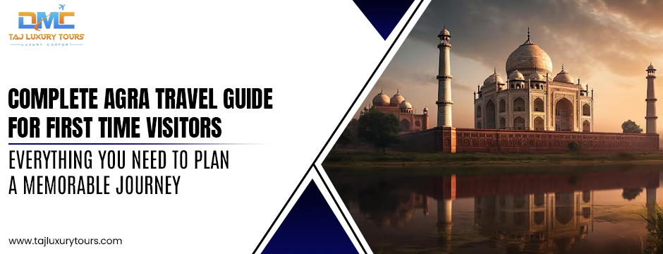Complete Agra Travel Guide for First Time Visitors